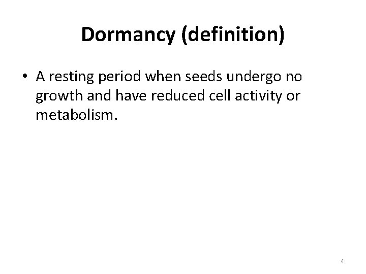 Dormancy (definition) • A resting period when seeds undergo no growth and have reduced