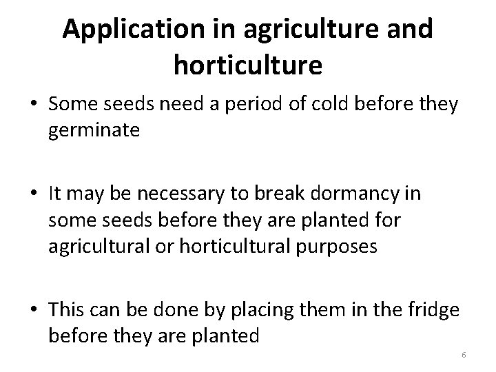 Application in agriculture and horticulture • Some seeds need a period of cold before