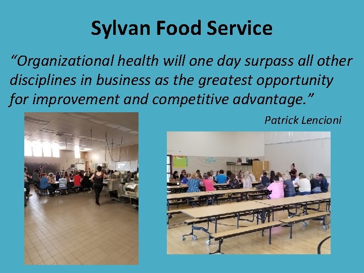 Sylvan Food Service “Organizational health will one day surpass all other disciplines in business Sylvan Food Service “Organizational health will one day surpass all other disciplines in business