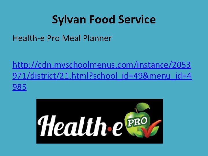 Sylvan Food Service Health-e Pro Meal Planner http: //cdn. myschoolmenus. com/instance/2053 971/district/21. html? school_id=49&menu_id=4 Sylvan Food Service Health-e Pro Meal Planner http: //cdn. myschoolmenus. com/instance/2053 971/district/21. html? school_id=49&menu_id=4