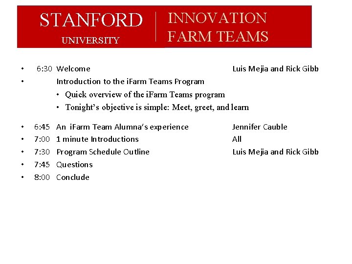 STANFORD UNIVERSITY INNOVATION FARM TEAMS • • 6: 30 Welcome Luis Mejia and Rick STANFORD UNIVERSITY INNOVATION FARM TEAMS • • 6: 30 Welcome Luis Mejia and Rick