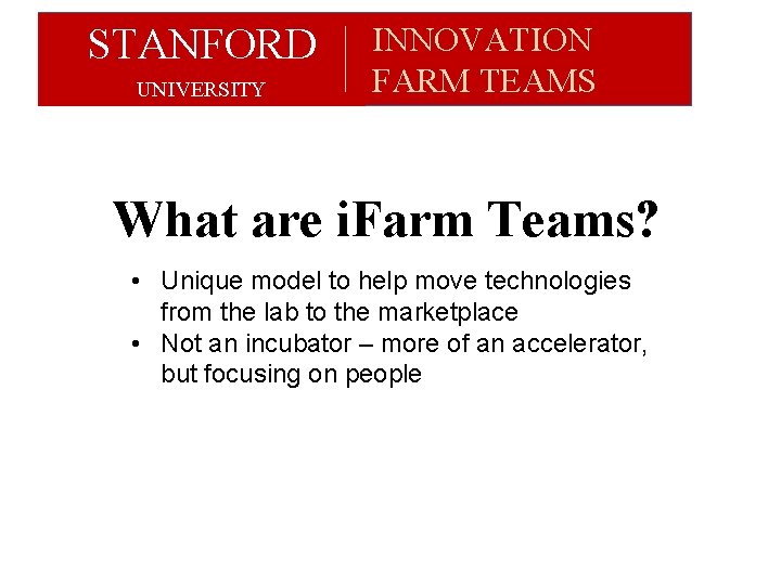 STANFORD UNIVERSITY INNOVATION FARM TEAMS What are i. Farm Teams? • Unique model to STANFORD UNIVERSITY INNOVATION FARM TEAMS What are i. Farm Teams? • Unique model to
