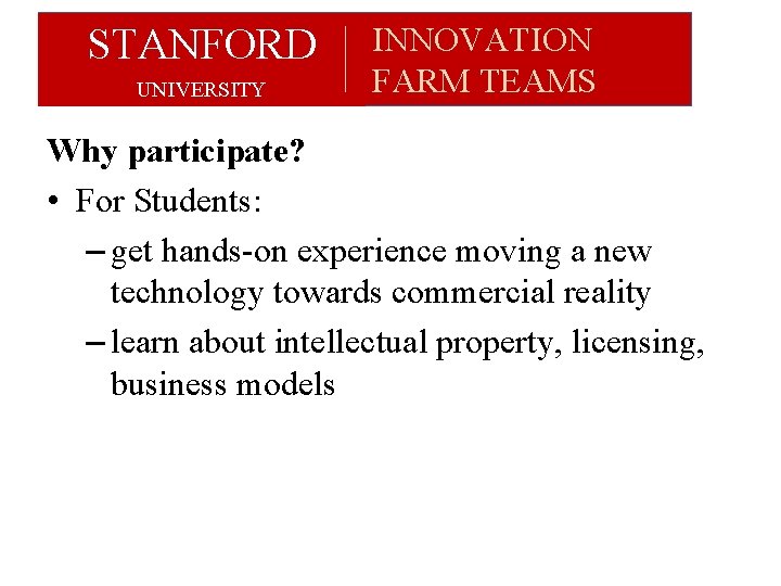 STANFORD UNIVERSITY INNOVATION FARM TEAMS Why participate? • For Students: – get hands-on experience STANFORD UNIVERSITY INNOVATION FARM TEAMS Why participate? • For Students: – get hands-on experience
