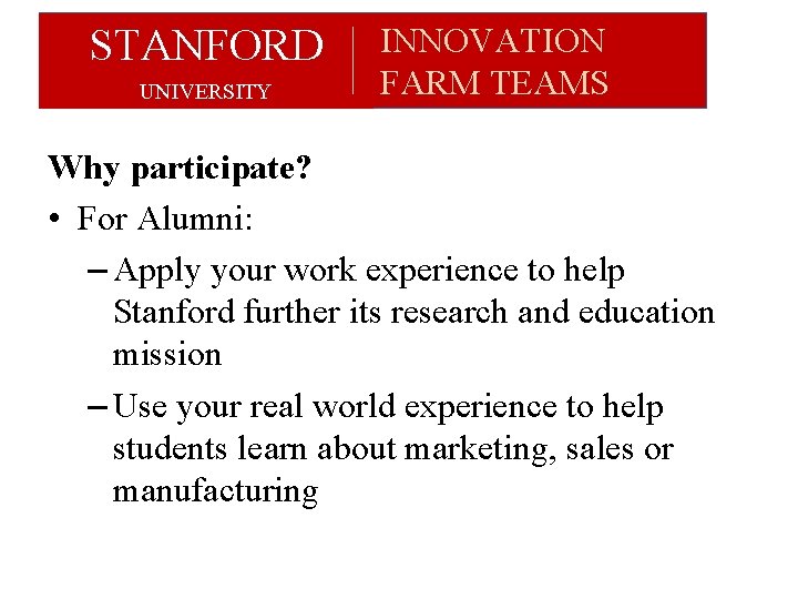 STANFORD UNIVERSITY INNOVATION FARM TEAMS Why participate? • For Alumni: – Apply your work STANFORD UNIVERSITY INNOVATION FARM TEAMS Why participate? • For Alumni: – Apply your work