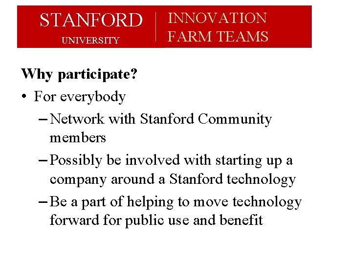 STANFORD UNIVERSITY INNOVATION FARM TEAMS Why participate? • For everybody – Network with Stanford STANFORD UNIVERSITY INNOVATION FARM TEAMS Why participate? • For everybody – Network with Stanford