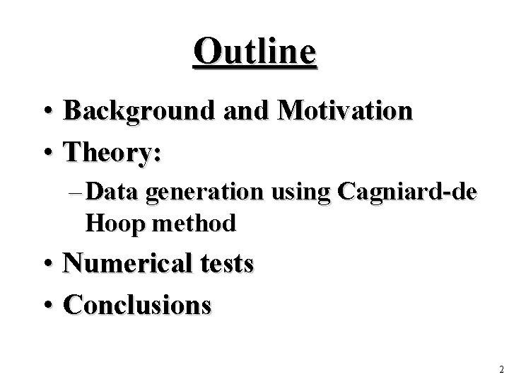 Outline • Background and Motivation • Theory: – Data generation using Cagniard-de Hoop method