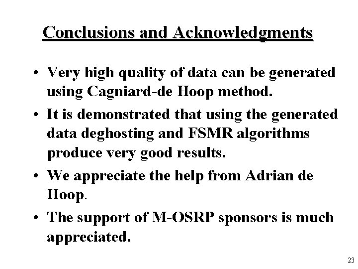 Conclusions and Acknowledgments • Very high quality of data can be generated using Cagniard-de