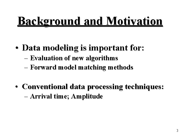 Background and Motivation • Data modeling is important for: – Evaluation of new algorithms