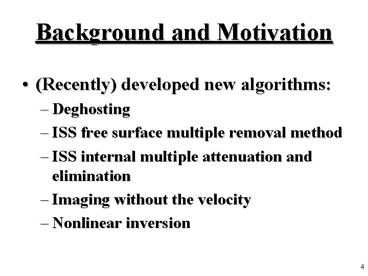 Background and Motivation • (Recently) developed new algorithms: – Deghosting – ISS free surface