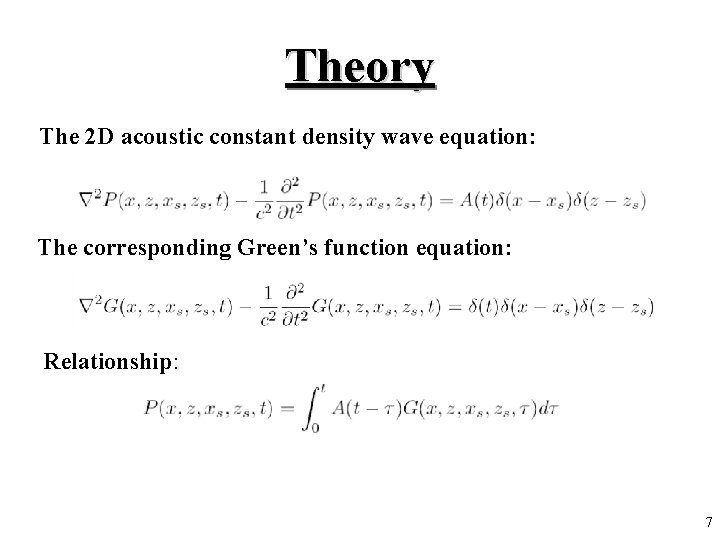 Theory The 2 D acoustic constant density wave equation: The corresponding Green’s function equation: