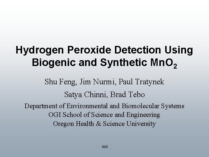 Hydrogen Peroxide Detection Using Biogenic and Synthetic Mn. O 2 Shu Feng, Jim Nurmi,