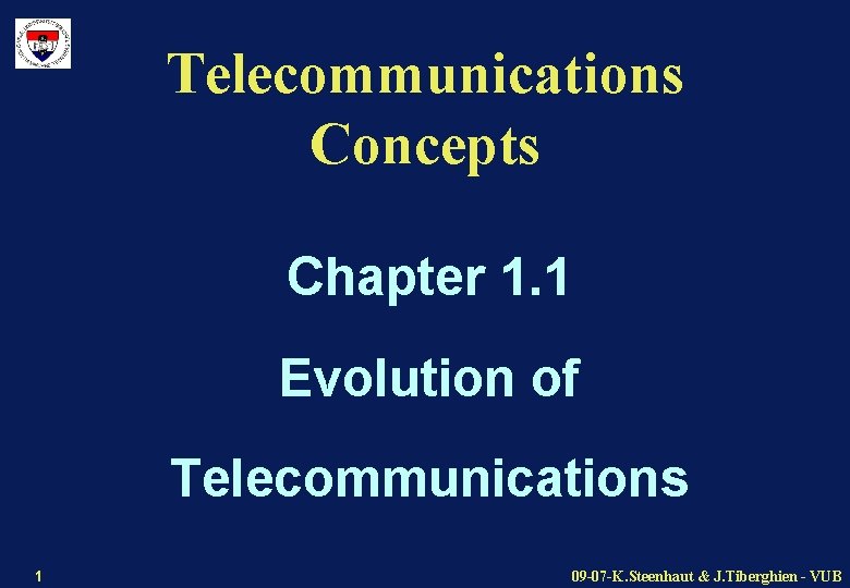 Telecommunications Concepts Chapter 1. 1 Evolution of Telecommunications 1 09 -07 -K. Steenhaut &