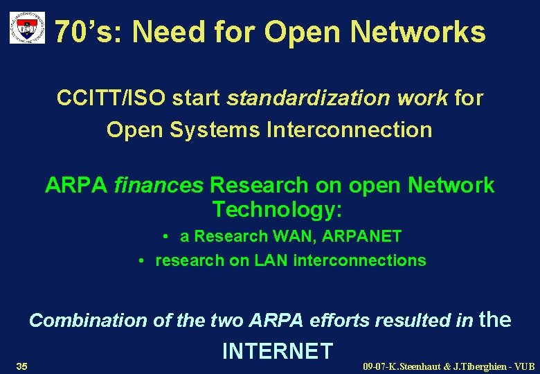 70’s: Need for Open Networks CCITT/ISO start standardization work for Open Systems Interconnection ARPA