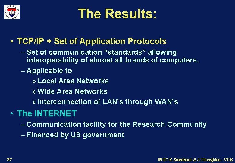 The Results: • TCP/IP + Set of Application Protocols – Set of communication “standards”