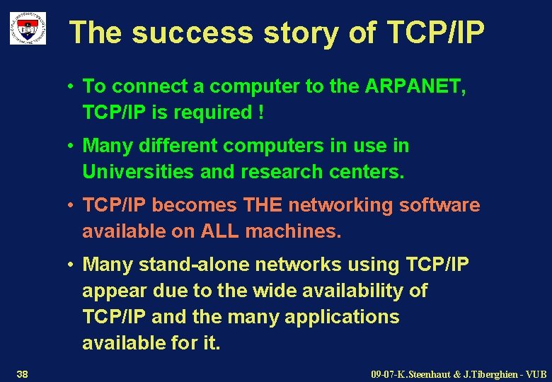 The success story of TCP/IP • To connect a computer to the ARPANET, TCP/IP