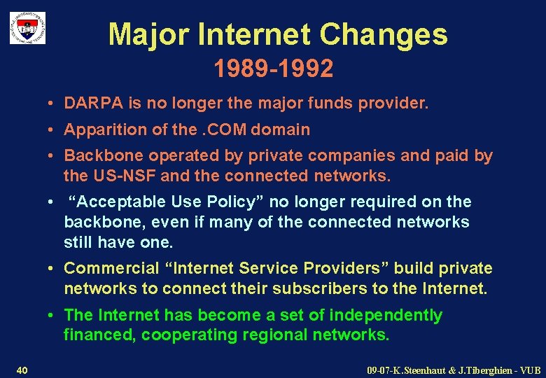 Major Internet Changes 1989 -1992 • DARPA is no longer the major funds provider.