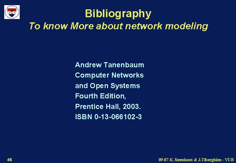 Bibliography To know More about network modeling Andrew Tanenbaum Computer Networks and Open Systems