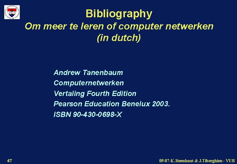 Bibliography Om meer te leren of computer netwerken (in dutch) Andrew Tanenbaum Computernetwerken Vertaling