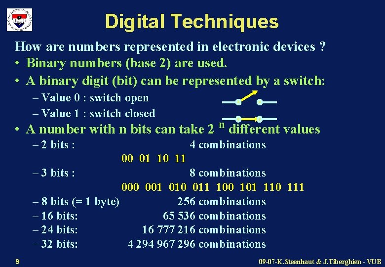 Digital Techniques How are numbers represented in electronic devices ? • Binary numbers (base