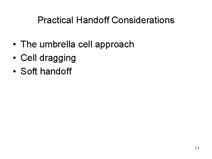 Practical Handoff Considerations • The umbrella cell approach • Cell dragging • Soft handoff