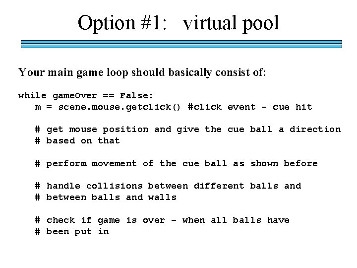 Option #1: virtual pool Your main game loop should basically consist of: while game.