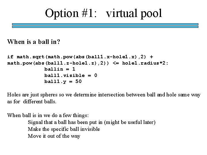 Option #1: virtual pool When is a ball in? if math. sqrt(math. pow(abs(ball 1.