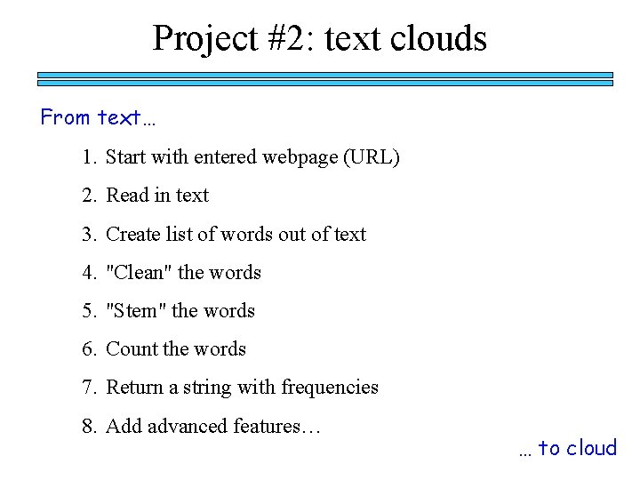 Project #2: text clouds From text… 1. Start with entered webpage (URL) 2. Read