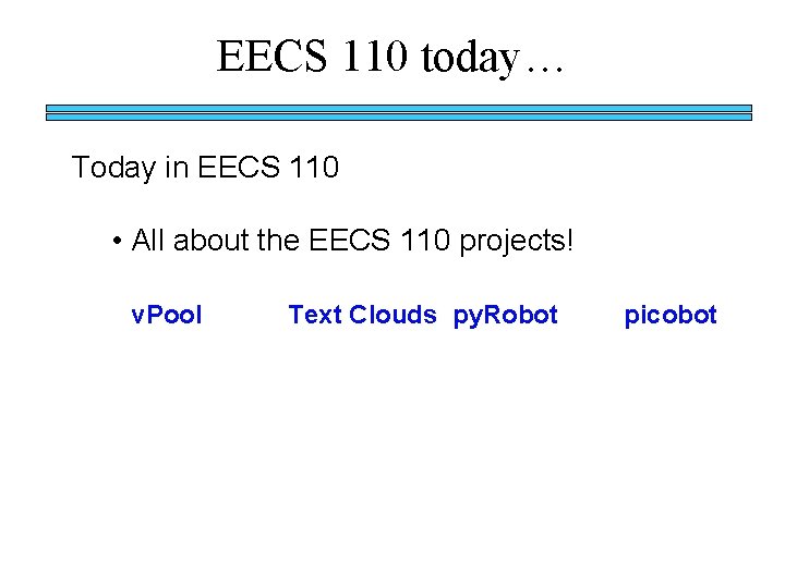 EECS 110 today… Today in EECS 110 • All about the EECS 110 projects!