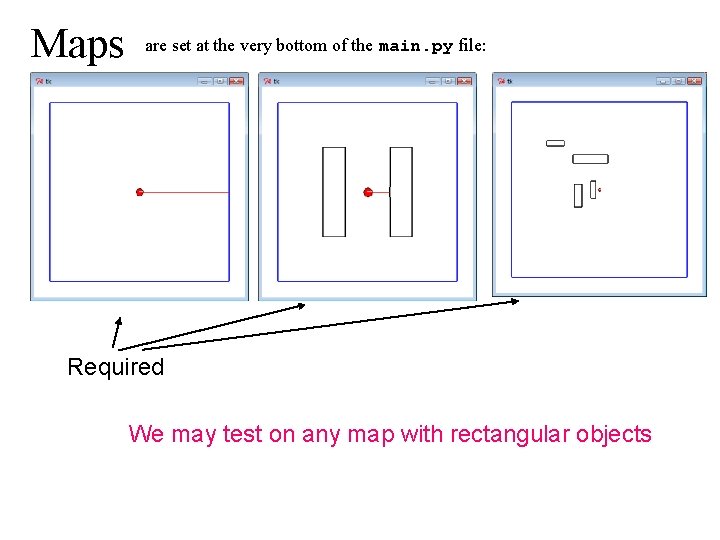 Maps are set at the very bottom of the main. py file: Required We