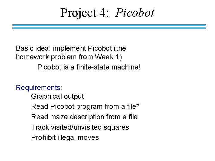 Project 4: Picobot Basic idea: implement Picobot (the homework problem from Week 1) Picobot