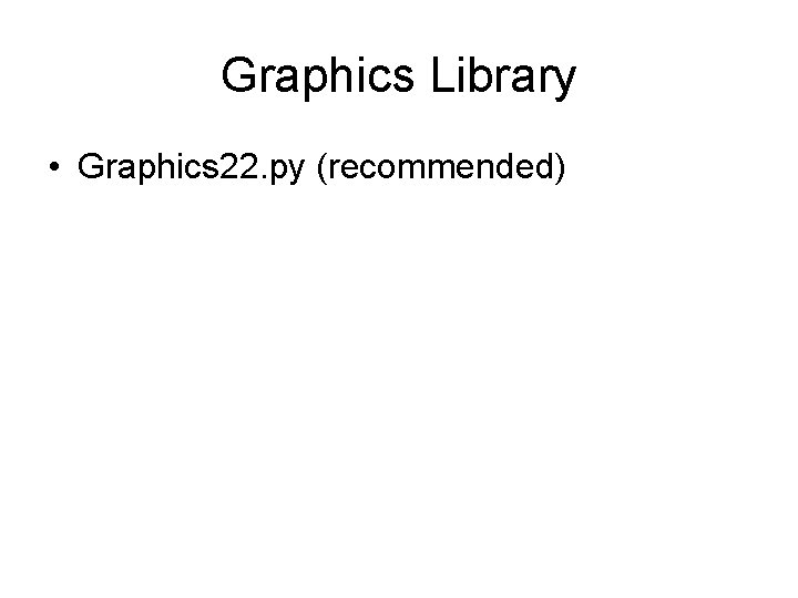Graphics Library • Graphics 22. py (recommended) 