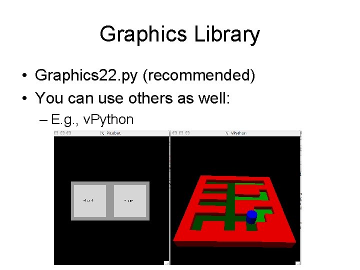 Graphics Library • Graphics 22. py (recommended) • You can use others as well: