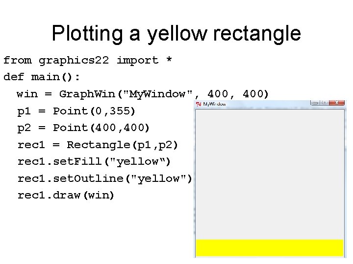 Plotting a yellow rectangle from graphics 22 import * def main(): win = Graph.