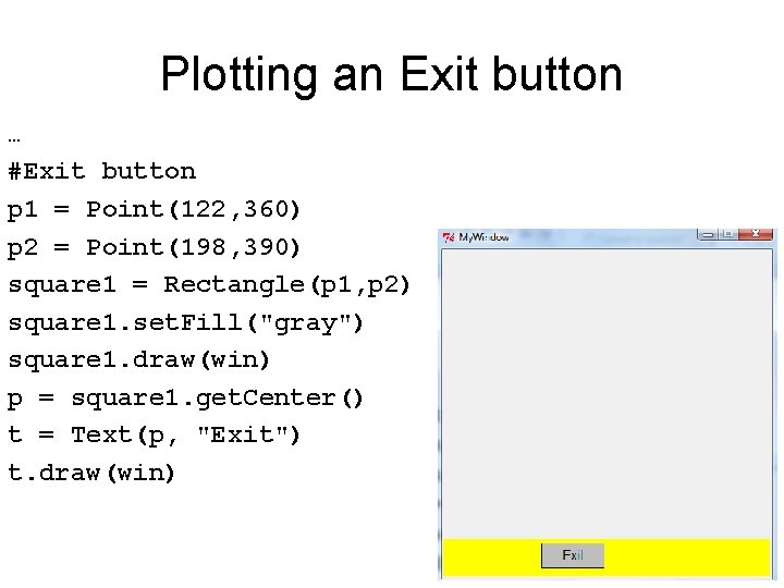 Plotting an Exit button … #Exit button p 1 = Point(122, 360) p 2