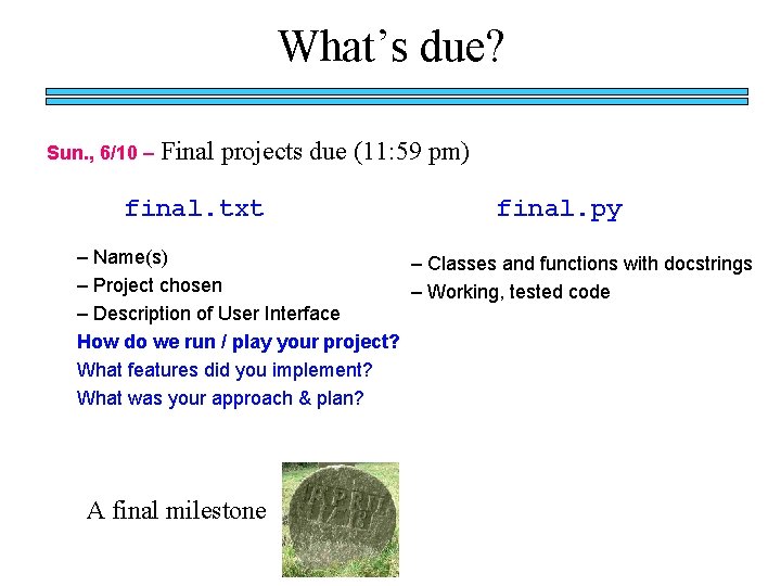 What’s due? Sun. , 6/10 – Final projects due (11: 59 pm) final. txt