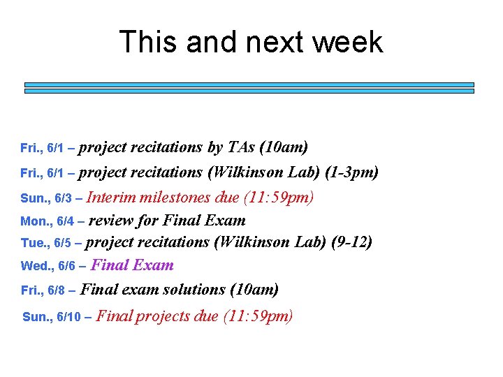 This and next week project recitations by TAs (10 am) Fri. , 6/1 –