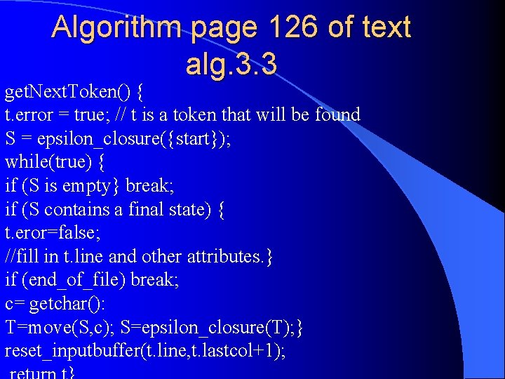 Algorithm page 126 of text alg. 3. 3 get. Next. Token() { t. error
