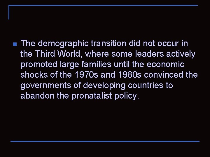 n The demographic transition did not occur in the Third World, where some leaders