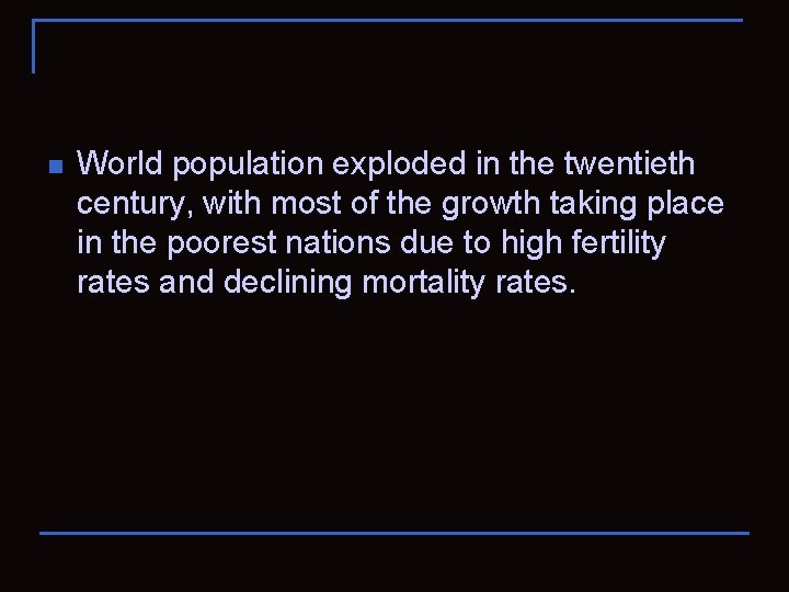 n World population exploded in the twentieth century, with most of the growth taking