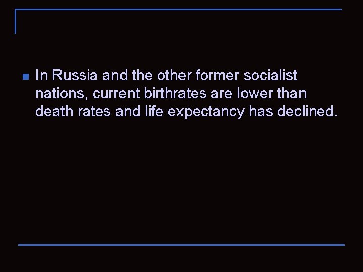 n In Russia and the other former socialist nations, current birthrates are lower than