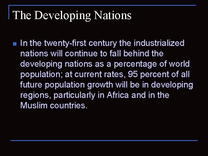 The Developing Nations n In the twenty-first century the industrialized nations will continue to