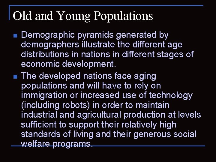 Old and Young Populations n n Demographic pyramids generated by demographers illustrate the different