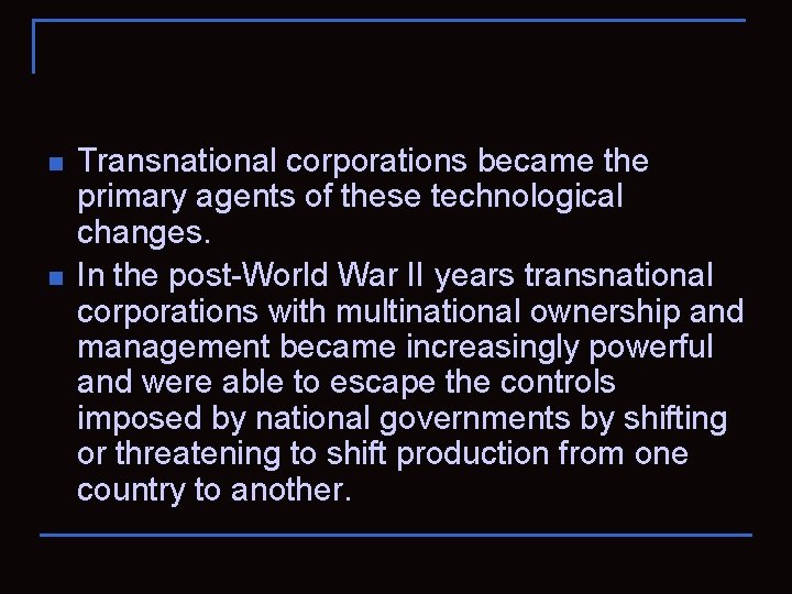 n n Transnational corporations became the primary agents of these technological changes. In the