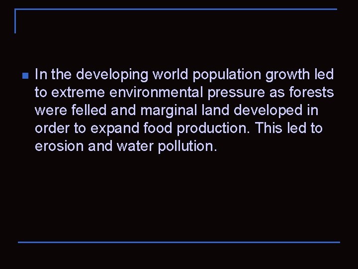 n In the developing world population growth led to extreme environmental pressure as forests