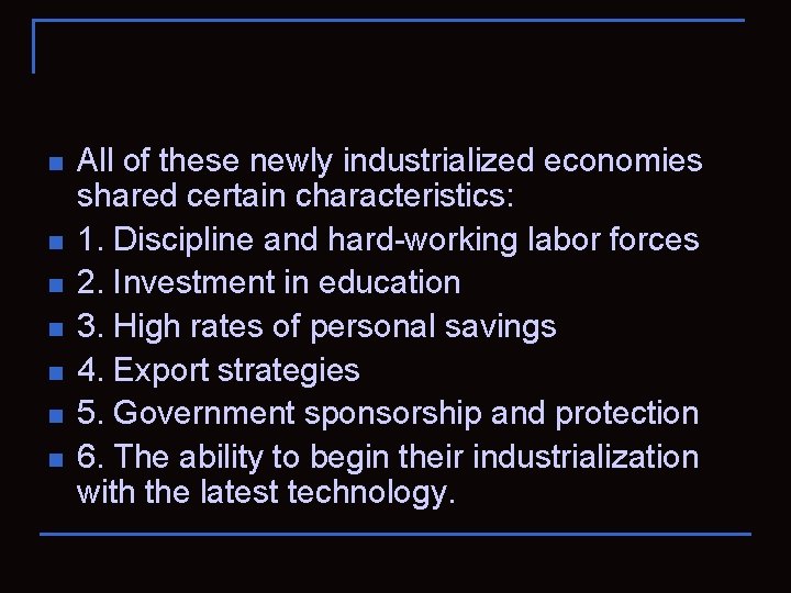 n n n n All of these newly industrialized economies shared certain characteristics: 1.