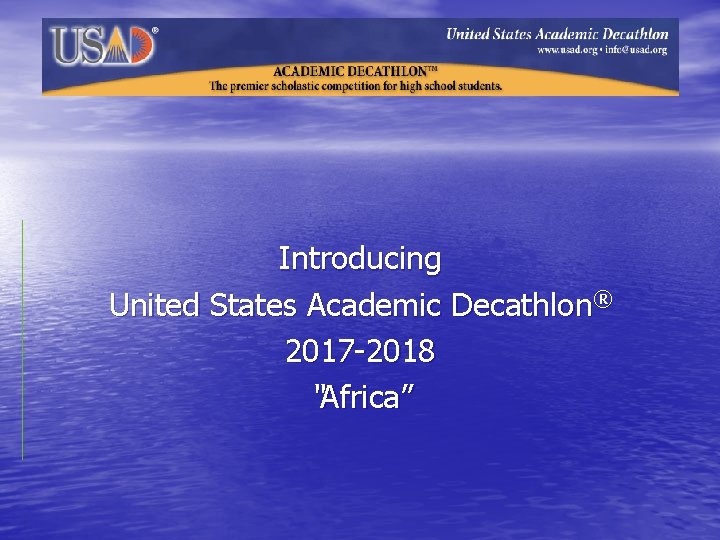 Introducing United States Academic Decathlon® 2017 -2018 “Africa” 