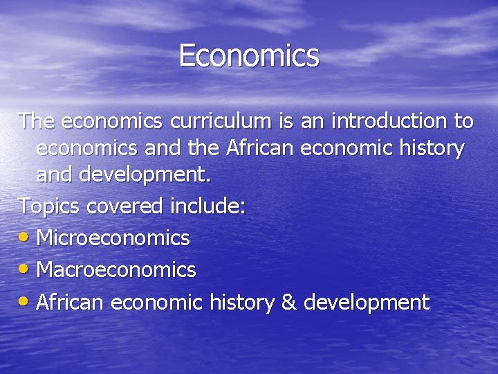 Economics The economics curriculum is an introduction to economics and the African economic history