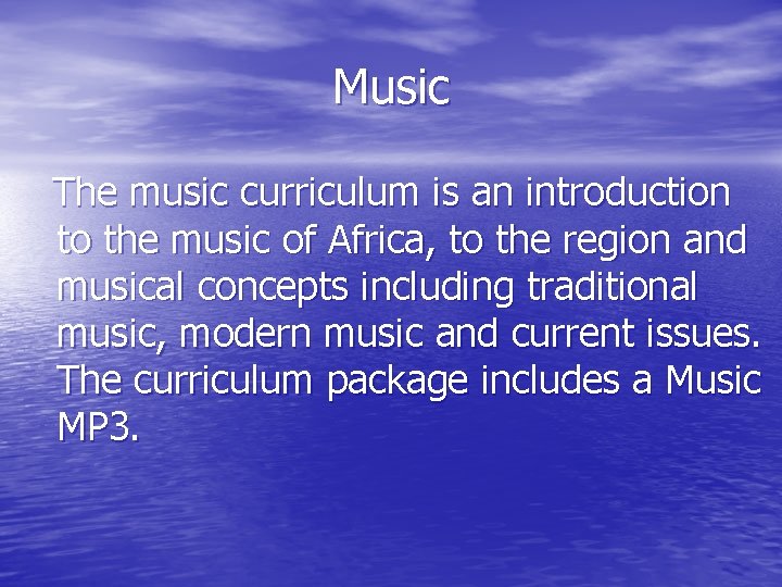 Music The music curriculum is an introduction to the music of Africa, to the