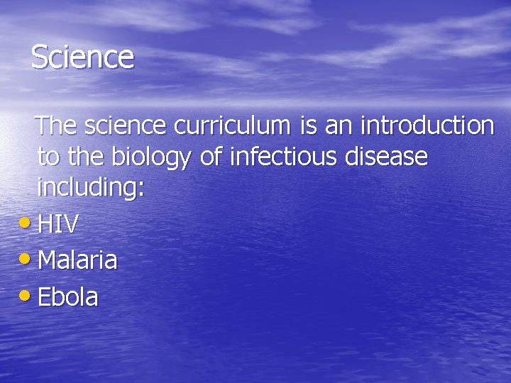 Science The science curriculum is an introduction to the biology of infectious disease including: