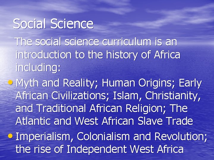 Social Science The social science curriculum is an introduction to the history of Africa